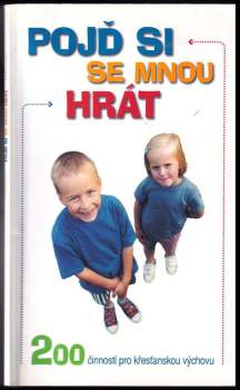 Pojď si se mnou hrát : 200 činností pro křesťanskou výchovu