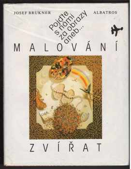 Josef Brukner: Pojďte s námi za obrazy, aneb, Malování zvířat