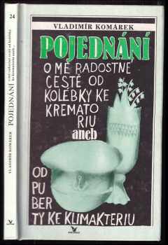 Vladimír Komárek: Pojednání o mé radostné cestě od kolébky ke krematoriu aneb od puberty ke klimakteriu PODPIS Vladimír Komárek