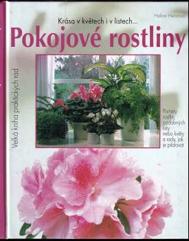 Pokojové rostliny : krása v květech i v listech : portréty oblíbených pokojových rostlin, ozdobných listem nebo květem, novinky i vzácnosti a rady, ja