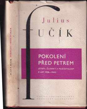 Julius Fučík: Pokolení před Petrem : (stati, články a pozůstalost z let 1938-1942)