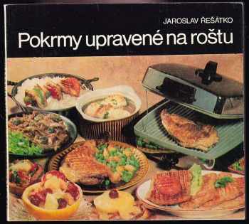 Jaroslav Řešátko: Pokrmy upravené na roštu