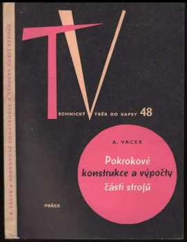 Adolf Vacek: Pokrokové konstrukce a výpočty částí strojů : Pomůcka ke studiu a pro praxi : Určeno pro konstruktéry a pro studenty odb. škol