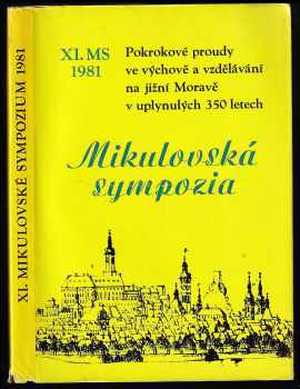 Pokrokové proudy ve výchově a vzdělávání na jižní Moravě v uplynulých 350 letech - 11 mikulovské symposium [poř. ONV Břeclav aj. ve dnech] 16. a 17. října 1981 [v tiráži spr.] 15.-16. října 1981.