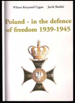 Poland - in the defence of Freedom 1939-1945