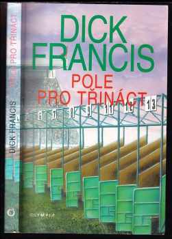 Pole pro třináct : detektivní příběhy z dostihového prostředí - Dick Francis (2000, Olympia) - ID: 573903