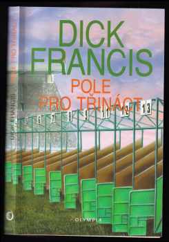Pole pro třináct : detektivní příběhy z dostihového prostředí - Dick Francis (2008, Olympia) - ID: 1201853