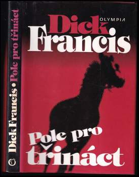 Pole pro třináct : detektivní příběhy z dostihového prostředí - Dick Francis (2000, Olympia) - ID: 826202