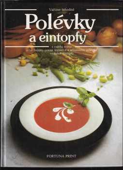 Polévky a eintopfy z celého světa: silné bujóny, jemné krémové a zeleninové polévky, vydatné eintopfy