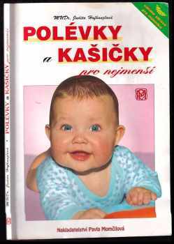 Polévky a kašičky pro nejmenší : vaříme zdravě pro kojence a batolata : recepty a rady maminkám - Judita Hofhanzlová (1999, P. Momčilová) - ID: 553437