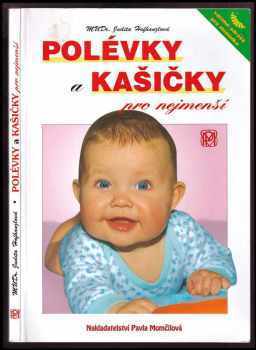 Judita Hofhanzlová: Polévky a kašičky pro nejmenší : vaříme zdravě pro kojence a batolata; recepty a rady maminkám