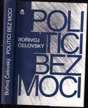 Bořivoj Čelovský: Politici bez moci