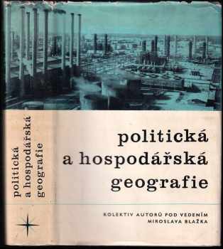 Politická a hospodářská geografie : Vysokošk. učebnice - Miroslav Blažek (1967, Svoboda) - ID: 650259