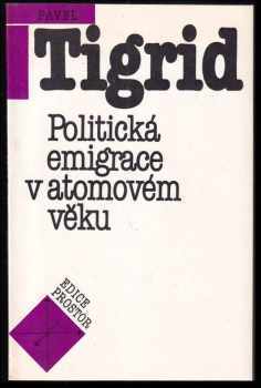 Politická emigrace v atomovém věku - Pavel Tigrid (1990, Prostor) - ID: 667256