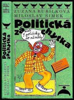 Miloslav Šimek: Politická záchytka, aneb, S politiky do němoty