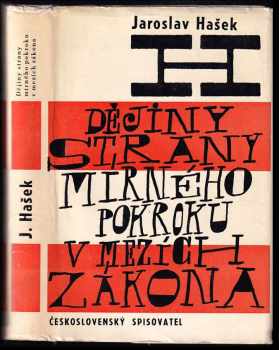 Politické a sociální dějiny strany mírného pokroku v mezích zákona - Jaroslav Hašek (1963, Československý spisovatel) - ID: 142226