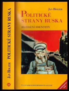 Jan Holzer: Politické strany Ruska : hledání identity