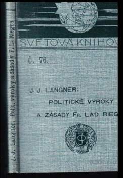 Politické výroky a zásady Frant. Lad. Riegra o poměrech a budoucnosti naší v Rakousku