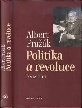Albert Pražák: Politika a revoluce : paměti