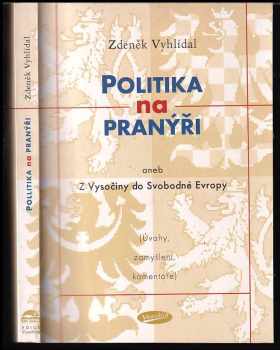 Politika na pranýři, aneb, Z Vysočiny do Svobodné Evropy