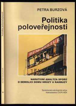 Petra Lupták Burzová: Politika poloveřejnosti : narativní analýza sporů o demolici Domu hrůzy u Radbuzy