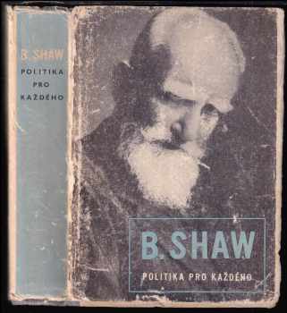 Politika pro každého - Bernard Shaw (1947, Práce) - ID: 634713
