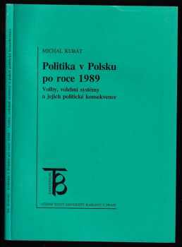 Michal Kubát: Politika v Polsku po roce 1989 - volby, volební systémy a jejich politické konsekvence : [učební text pro studenty Fakulty sociálních věd UK]