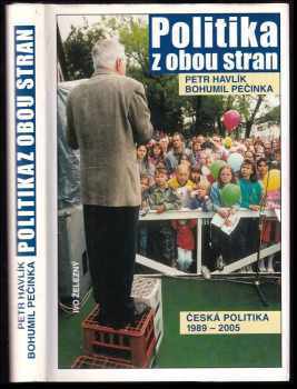 Politika z obou stran : česká politika 1989-2005 - Petr Havlík, Bohumil Pečinka (2005, Ivo Železný) - ID: 576203
