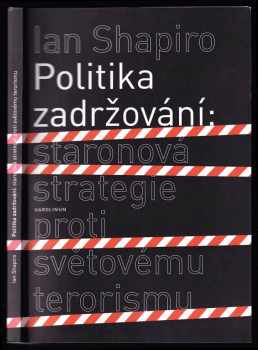 Ian Shapiro: Politika zadržování : staronová strategie proti světovému terorismu