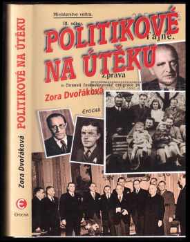 Zora Dvořáková: Politikové na útěku : osudy změněné 25 únorem 1948.