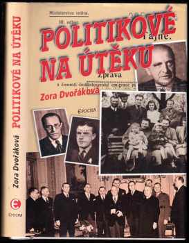 Politikové na útěku : osudy změněné 25 únorem 1948. - Zora Dvořáková (2004, Epocha) - ID: 353648
