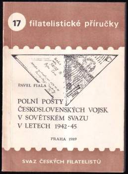 Pavel Fiala: Polní pošty československých vojsk v Sovětském svazu v letech 1942-45