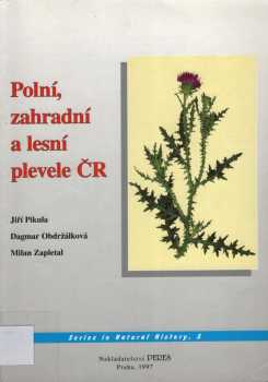 Jiří Pikula: Polní, zahradní a lesní plevele České republiky