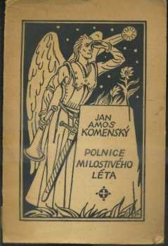 Polnice milostivého léta pro národ český zvěstující zarmouceným potěšení, lkajícím radost, zajatým vysvobození, rozptýleným shromáždění, začínající na konci r. 1631 a dále pokračující r. 1632, na světlo po prvé v jazyku českém vydaná váženým a vysoce učeným Janem Amosem Komenským