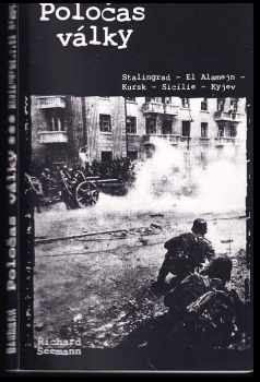 Richard Seemann: Poločas války - Stalingrad - El Alamejn - Kursk - Sicílie - Kyjev