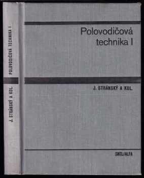 Polovodičová technika I : 1 - učebnice pro elektrotechnické fakulty - Josef Stránský (1976, Státní nakladatelství technické literatury) - ID: 1027079