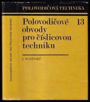 Polovodičové obvody pro číslicovou techniku - Jaroslav Budínský (1973, Státní nakladatelství technické literatury) - ID: 851754