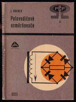 Polovodičové usměrňovače - Jaroslav Vágner (1967, Státní nakladatelství technické literatury) - ID: 736120