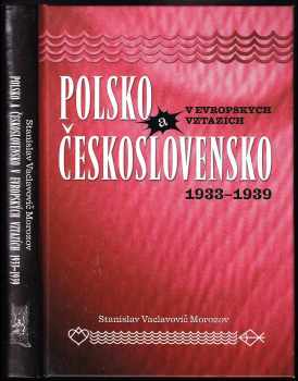 Stanislav Vaclavovič Morozov: Polsko a Československo v evropských vztazích 1933-1939 - jak stoupenci Pilsudského bojovali za nové uspořádání Evropy