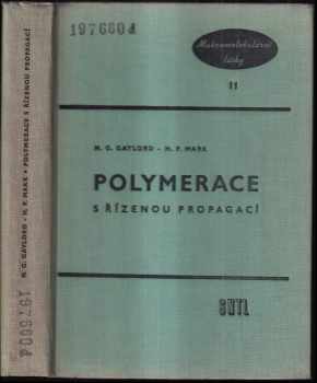 Polymerace s řízenou propagací : určeno prac. prům. záv. a výzkum. úst. v oboru syntetických kaučuků, chem. vláken a plastických hmot, též stud. vys. škol - Norman Grant Gaylord, Herman F Mark (1962, Státní nakladatelství technické literatury) - ID: 293595