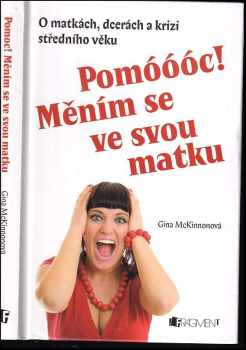 Gina McKinnon: Pomóóóc! Měním se ve svou matku