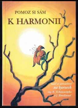 Boris Tichanovskij: Pomoz si sám k harmonii : nauč se samoléčení na kurzech ing B. Tichanovského a J. Tomilinové.
