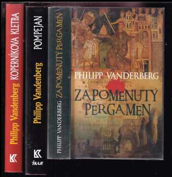 Philipp Vandenberg: KOMPLET Philipp Vandenberg 3X Zapomenutý pergamen + Koperníkova kletba + Pompejan