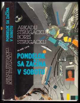 Arkadij Natanovič Strugackij: Pondelok sa začína v sobotu : Rozprávka pre mladších vedeckých pracovníkov