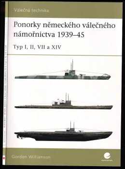 Gordon Williamson: Ponorky německého válečného námořnictva 1939-45 - typ I, II, VII a XIV