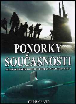 Christopher Chant: Ponorky současnosti - nejnebezpečnější podmořské zbraňové systémy světa