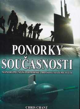 Christopher Chant: Ponorky současnosti – Nejnebezpečnější podmořské zbraňové systémy světa