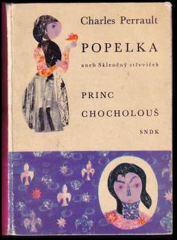 Popelka, aneb, Skleněný střevíček ; Princ Chocholouš