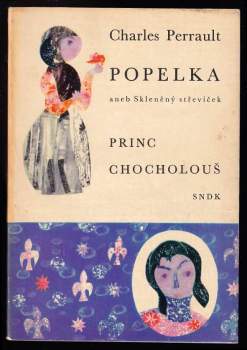 Charles Perrault: Popelka, aneb, Skleněný střevíček ; Princ Chocholouš