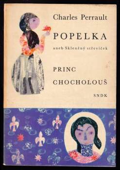 Popelka, aneb, Skleněný střevíček ; Princ Chocholouš